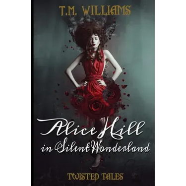 Alice Hill in Silent Wonderland: Twisted Fairy Tale Series