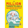 A Million Things To Ask A Neuroscientist: The brain made easy