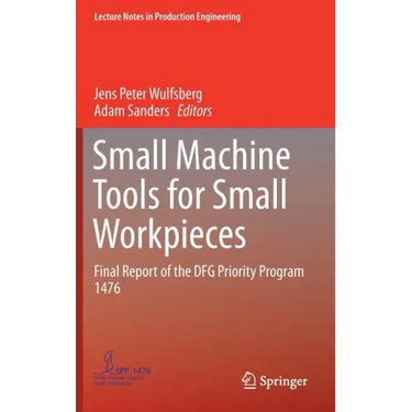 Small Machine Tools for Small Workpieces: Final Report of the Dfg Priority Program 1476