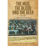 The Mud, The Blood And The Beer: A Cowboy's Manual And Memoir