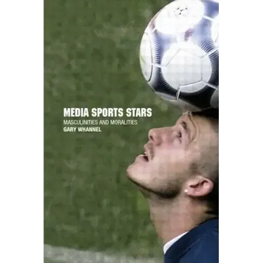 Media Sport Stars: Masculinities and Moralities