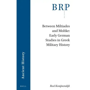 Between Miltiades and Moltke: Early German Studies in Greek Military History