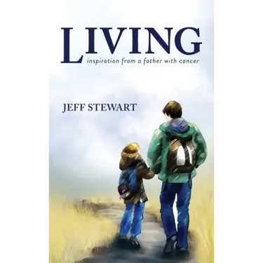 Living: Inspiration from a Father with Cancer