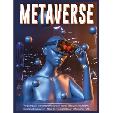 Metaverse: A Beginner's Guide to Investing and Making Passive Income in Virtual Lands, Nft, Blockchain and Cryptocurrency + 10 Be