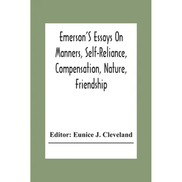 Emerson'S Essays On Manners, Self-Reliance, Compensation, Nature, Friendship