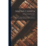 Magna Charta: Granting Of The Magna Charta By King John, On June 15, 1215, Together With Explanatory Notes To The Charter