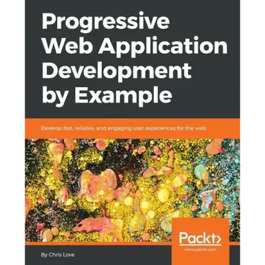Progressive Web Application Development by Example