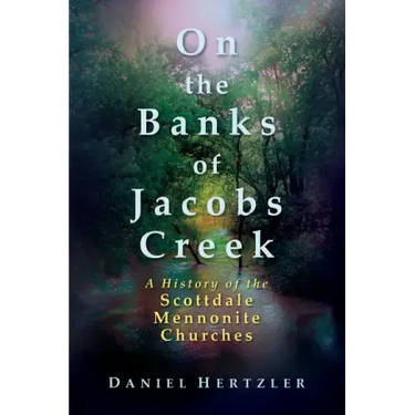 On the Banks of Jacobs Creek: A History of the Scottdale Mennonite Churches