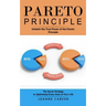 Pareto Principle: Unleash the True Power of the Pareto Principle (The Secret Strategy to Optimizing Every Area of Your Life)