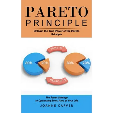 Pareto Principle: Unleash the True Power of the Pareto Principle (The Secret Strategy to Optimizing Every Area of Your Life)