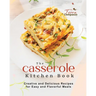 The Casserole Kitchen Book: Creative and Delicious Casserole Recipes for Easy and Flavorful Meals