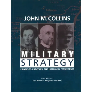 Military Strategy: Principles, Practices, and Historical Perspectives