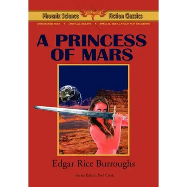 A Princess of Mars - Phoenix Science Fiction Classics (with Notes and Critical Essays)