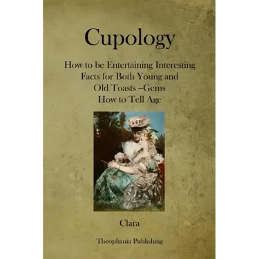 Cupology: How to be Entertaining Interesting Facts for Both Young and Old Toasts --Gems How to Tell Age