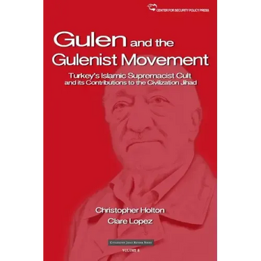 The Gulen Movement: Turkey's Islamic Supremacist Cult and its Contributions to the Civilization Jihad