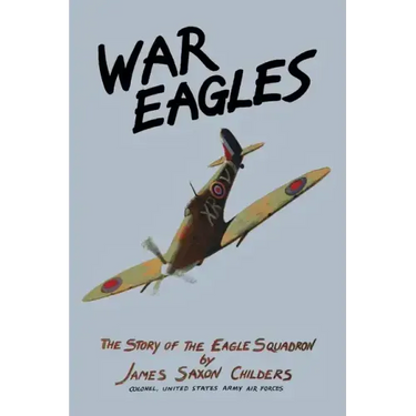 War Eagles: The Story of the Eagle Squadron