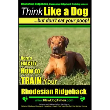 Rhodesian Ridgeback, Rhodesian Ridgeback Training AAA AKC: Think Like a Dog, but Don't Eat Your Poop! Rhodesian Ridgeback Breed Expert Training: Here'