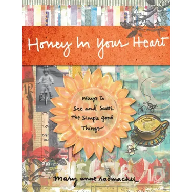 Honey in Your Heart: Ways to See and Savor the Simple Good Things (for Fans of 52 Lists for Happiness)