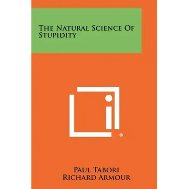 The Natural Science Of Stupidity