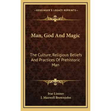 Man, God and Magic: The Culture, Religious Beliefs and Practices of Prehistoric Man