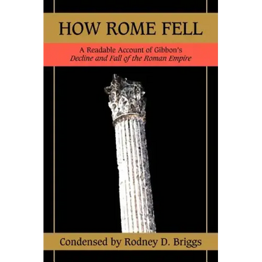 How Rome Fell: A Readable Account of Gibbon's Decline and Fall of the Roman Empire