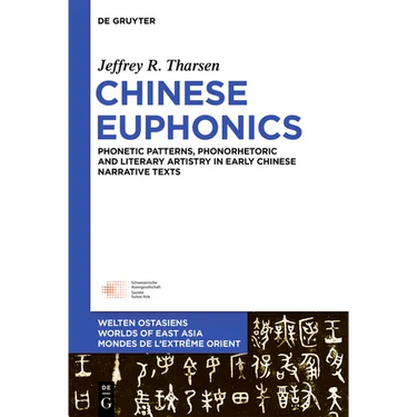 Chinese Euphonics: Phonological Patterns, Phonorhetoric and Literary Artistry in Early Chinese Narrative Texts