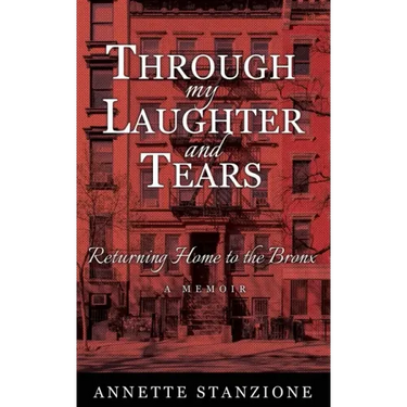 Through My Laughter and Tears: Returning Home to the Bronx -- A Memoir