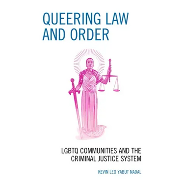 Queering Law and Order: LGBTQ Communities and the Criminal Justice System