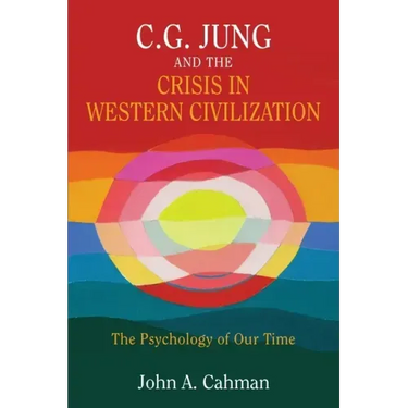 C.G. Jung and the Crisis in Western Civilization: The Psychology of Our Time