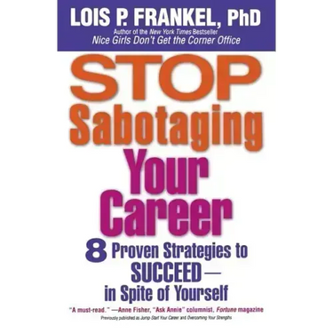 Stop Sabotaging Your Career: 8 Proven Strategies to Succeed--in Spite of Yourself