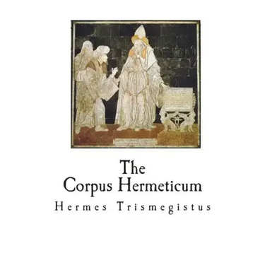 The Corpus Hermeticum: The Teachings of Hermes Trismegistus