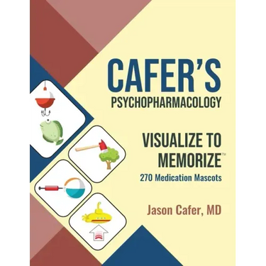 Cafer's Psychopharmacology: Visualize to Memorize 270 Medication Mascots
