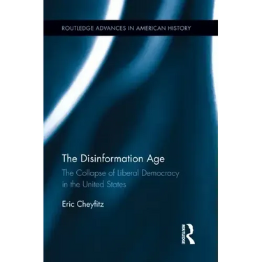 The Disinformation Age: The Collapse of Liberal Democracy in the United States