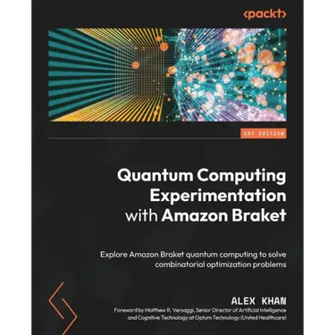 Quantum Computing Experimentation with Amazon Braket: Explore Amazon Braket quantum computing to solve combinatorial optimization problems