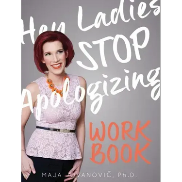 Hey Ladies, Stop Apologizing: The WORKBOOK: 2017-2018 Edition