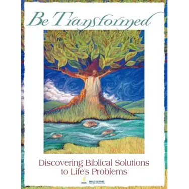 Be Transformed: Discovering Biblical Solutions to Life's Problems