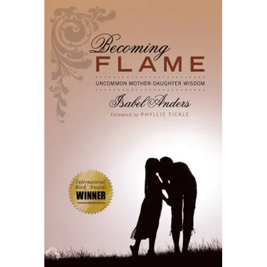 Becoming Flame: Uncommon Mother-Daughter Wisdom