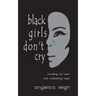 Black Girls Don't Cry: Unveiling Our Pain and Unleashing Hope