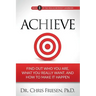Achieve: Find Out Who You Are, What You Really Want, And How To Make It Happen