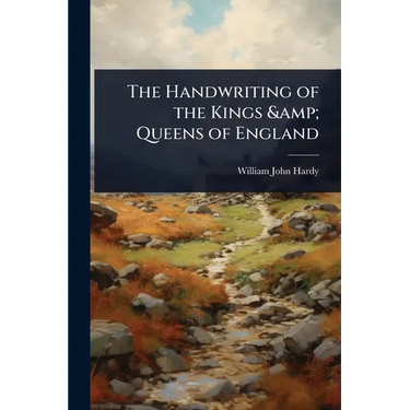 The Handwriting of the Kings & Queens of England