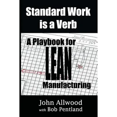 Standard Work is a Verb: : A Playbook for LEAN Manufacturing