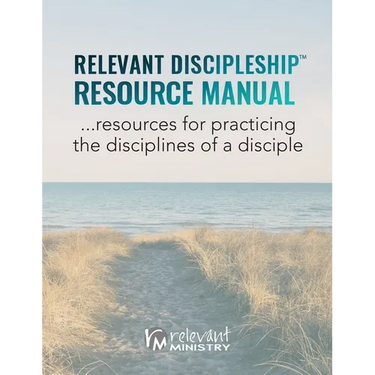 Relevant Discipleship Resource Manual: resources for practicing the disciplines of a disciple