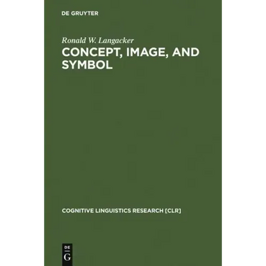 Concept, Image, and Symbol: The Cognitive Basis of Grammar