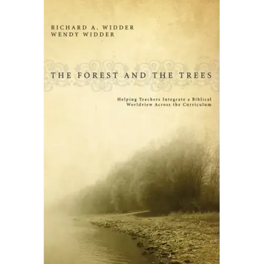 The Forest and the Trees: Helping Teachers Integrate a Biblical Worldview Across the Curriculum