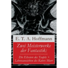 Zwei Meisterwerke der Fantastik: Die Elixiere des Teufels + Lebensansichten des Katers Murr: Zwei Romane von dem Meister der schwarzen Romantik