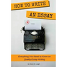 How To Write an Essay: Everything you need to know on quality essay writing
