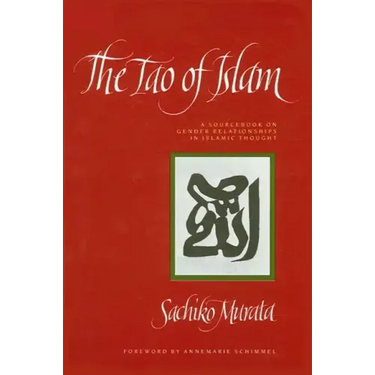 The Tao of Islam: A Sourcebook on Gender Relationships in Islamic Thought