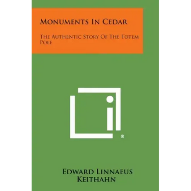 Monuments in Cedar: The Authentic Story of the Totem Pole