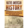 Native American History: A Captivating Guide to the Long History of Native Americans Including Stories of the Wounded Knee Massacre, Native Ame