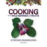 Cooking with Wild Berries & Fruits of the Rocky Mountain States